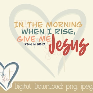 Por la mañana, cuando me levanté, dame a Jesús - Descarga digital, imágenes prediseñadas, pegatinas, tarjetas de notas, impresiones, diario bíblico, - png, jpg, pdf