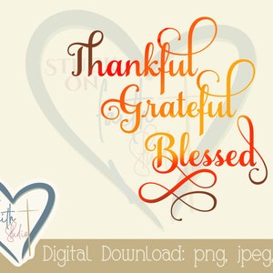May include: A digital download of a graphic with the text "Thankful Grateful Blessed" in a gradient of orange, red, and brown. The text is in a cursive font and is set against a white background.