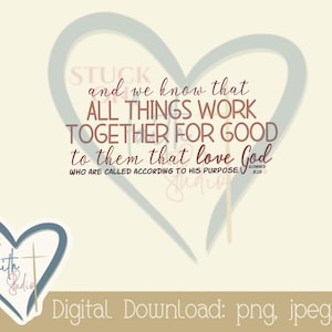 May include: A digital download with a heart design and the text "and we know that ALL THINGS WORK TOGETHER FOR GOOD to them that love God." The image includes the words "STUCK ON FAITH STUDIO" and file formats: png, jpeg, pdf.