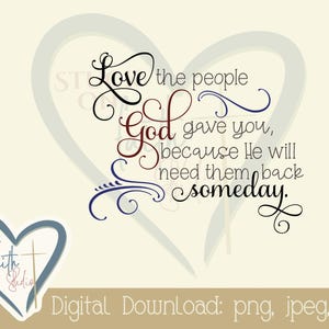 Liebe die Menschen, die Gott dir gab, brauchst du irgendwann zurück - Digitaler Download, Clip Art, Aufkleber, Karte, Drucke, Bibel Journaling - png, jpg, pdf