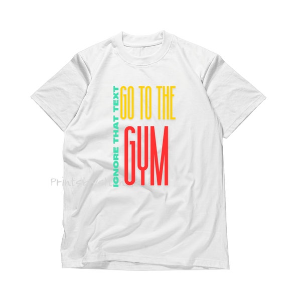 Ignore that text, go to the gym tshirt, legday tshirt, gym tshirt, unisex gym tshirt