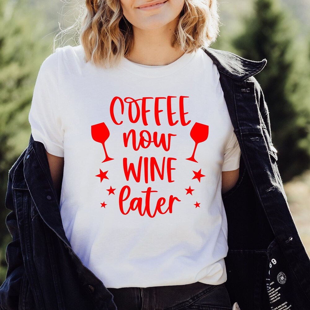 Coffee Now Wine Later Shirt, Coffee Lover Shirt, Funny Shirt, Mother'S Day Shirt, Dad Shirt, Coffee Shirt, Friend Shirt, Birthday Shirt
