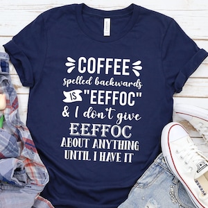 Coffee Eeffoc Shirt, Coffee Spelled Backwards, Funny Tee, Women&#39;s Tee, Funny Shirt, Birthday Gift, Friend Gift , Mom Dad Gift