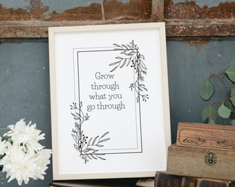 Motivational/Inspirational Wall Art, Grow through what you  go through, Quotes