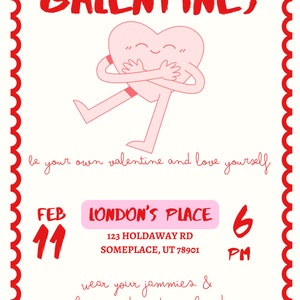 May include: A pink heart-shaped character with arms and legs hugs itself. The text "GALENTINES" is at the top of the image. The text "be your own valentine and love yourself" is below the character. The text "FEB 11" is in the lower left corner. The text "LONDON'S PLACE" is in the upper right corner. The text "123 HOLDAWAY RD SOMEPLACE, UT 78901" is below "LONDON'S PLACE". The text "6 PM" is in the lower right corner. The text "wear your jammies & bring a charcuterie board" is below "6 PM".