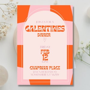May include: A pink and orange invitation card with a geometric pattern. The text reads "Join us for a Galentine's Dinner, Friday Feb 12, 6PM, Chapman Place, 1234 N Holdaway, Somewhere UT 56789."