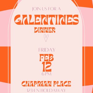 May include: A pink and orange invitation with a retro design. It says "Join us for a Galentines Dinner" with a heart symbol. The date is Friday, February 12th at 6 PM. The location is Chapman Place, 1234 N Holdaway, Somewhere UT 56789.