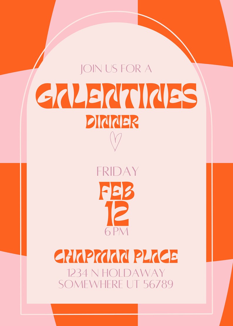 May include: A pink and orange invitation with a retro design. It says "Join us for a Galentines Dinner" with a heart symbol. The date is Friday, February 12th at 6 PM. The location is Chapman Place, 1234 N Holdaway, Somewhere UT 56789.