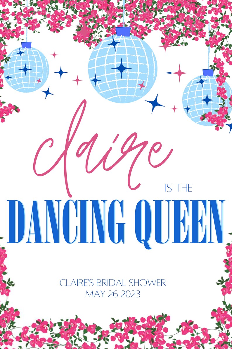 May include: A bridal shower invitation with a pink floral border and the text "claire is the dancing queen" in blue and pink. The date of the shower is May 26, 2023.