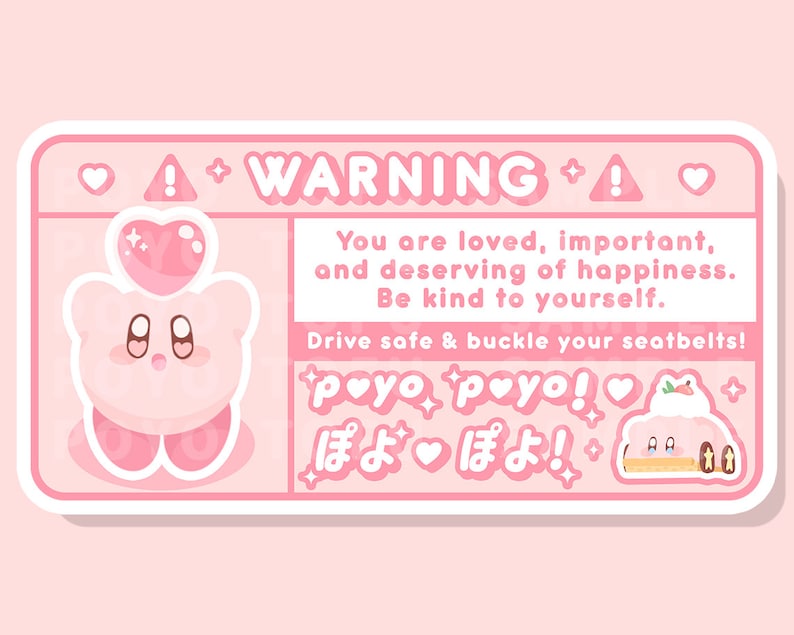 Puede incluir: Una pegatina de advertencia rosa con un personaje de dibujos animados, un coraz&oacute;n y el texto "WARNING", "You are loved, important, and deserving of happiness. Be kind to yourself. Drive safe & buckle your seatbelts!" y "poyo poyo!" en letras rosas. La pegatina tambi&eacute;n incluye el texto japon&eacute;s "ぽよぽよ!" en letras rosas.