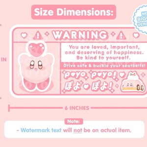 Puede incluir: Pegatina rosa y blanca con un personaje de dibujos animados rosa y el texto "WARNING + You are loved, important, and deserving of happiness. Be kind to yourself. Drive safe & buckle your seatbelts! poyo poyo! ぽよぽよ!" La pegatina mide 3,12 pulgadas por 6 pulgadas.