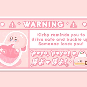 May include: Pink warning sign with a cartoon character holding a heart. The sign reads "WARNING" and "Kirby reminds you to drive safe and buckle up. Someone loves you!" with the text "poyo poyo!" and "ぽよぽよ!" in Japanese.