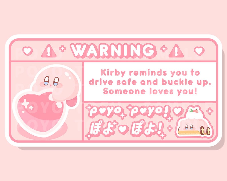 May include: Pink warning sign with a cartoon character holding a heart. The sign reads "WARNING" and "Kirby reminds you to drive safe and buckle up. Someone loves you!" with the text "poyo poyo!" and "ぽよぽよ!" in Japanese.