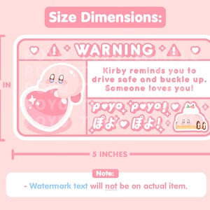 May include: Pink warning sticker with a cartoon character holding a heart. The sticker reads "WARNING" and "Kirby reminds you to drive safe and buckle up. Someone loves you!" with the Japanese text "ぽよぽよ!" below. The sticker measures 2.6 inches by 5 inches.
