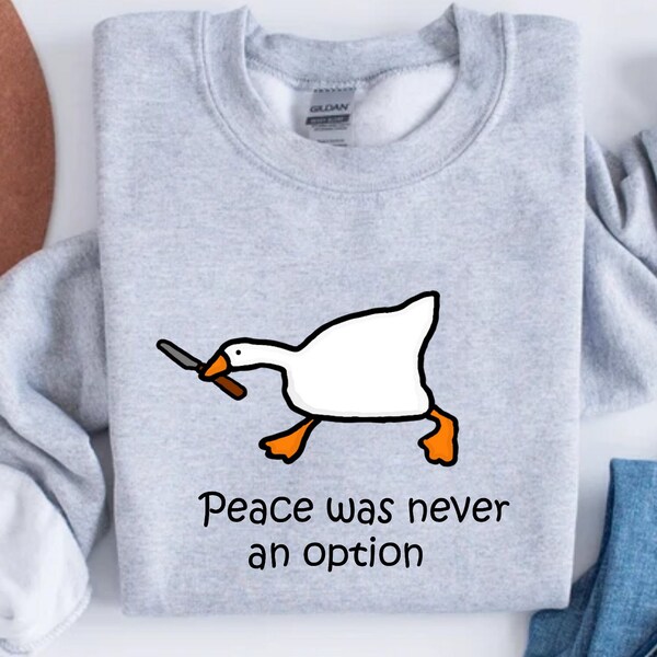 Murder Duck Crewneck Sweatshirt, Untitled Duck Game, Duck with Knife Meme Shirt, Comfy Funny Goose Sweatshirt, Peace Was Never An Option