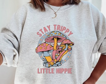 Stay Trippy Little Hippie Sweatshirt, Mushroom Sweatshirt, Retro Hippie Sweatshirt, Nature Lover Shirt, Boho Hippie Sweatshirt, Plant Shirt