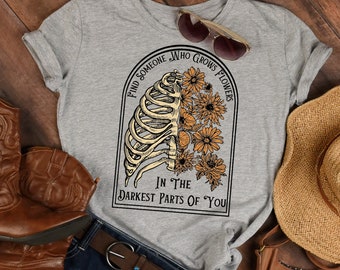 Find Someone Who Grows Flowers In The Darkest Parts Of You T Shirt, Western Sweatshirt, Country Shirt, Western Cowboy Shirt, Cowboy, Cowgirl