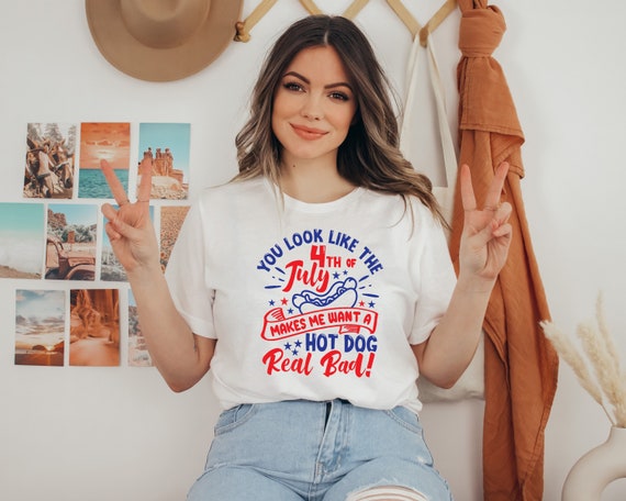 4th of July Hot Dog Shirt, You Look Like The 4th Of July, Hot Dog Lover Shirt, Makes Me Want A Hot Dog Real Bad Shirt, Funny 4th July Shirt