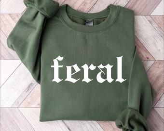 Feral Shirt, Feral Sweatshirt, Unisex Funny Shirt, Funny Quote T-Shirt, Feral Era, Cowgirl Shirt, Best Friend Gift, Sarcastic Tee