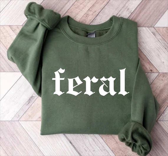 Feral Shirt, Feral Sweatshirt, Unisex Funny Shirt, Funny Quote T-Shirt, Feral Era, Cowgirl Shirt, Best Friend Gift, Sarcastic Tee