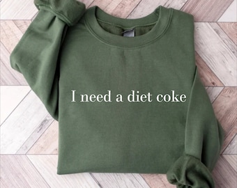 Diet Coke Sweatshirt, Diet Coke Shirt, Coke Sweatshirt, Trendy Sweatshirt, Funny Shirt, I Need A Diet Coke