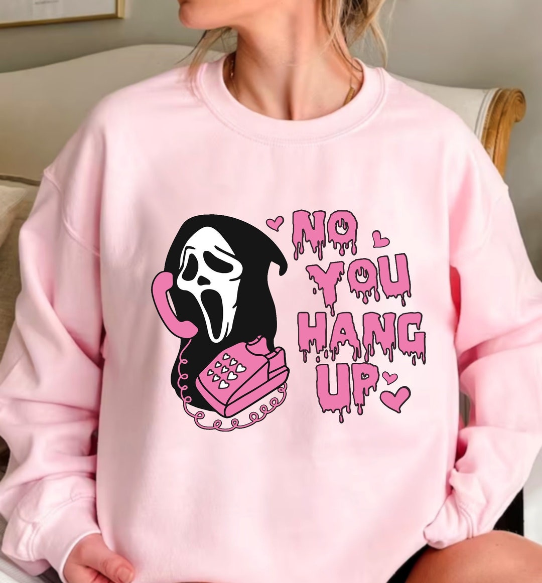 No You Hang up Sweatshirt, Ghostface Valentine Sweatshirt, Funny ...
