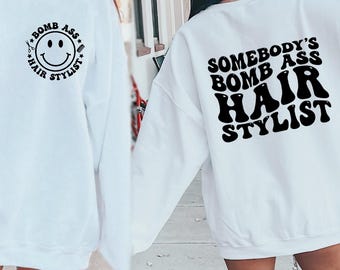 Somebodys Bomb Ass Hairstylist Sweatshirt, Hair Stylist Crewneck, Cosmetologist Sweatshirt, Words On Back Crewneck, Hairstylist Sweatshirt