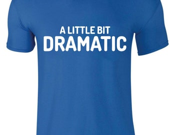 Coton Un peu dramatique T-shirt plusieurs tailles disponibles pour les adultes article parfait pour un cadeau