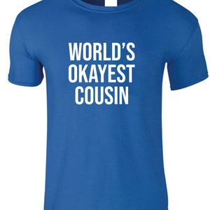 Cousin T-shirt, Cousin Gift, World&#39;s Okayest Cousin T Shirt, Funny Shirt for Men, Valentines Dad Gift, Birthday Gift, Funny Tshirt, Tee Top