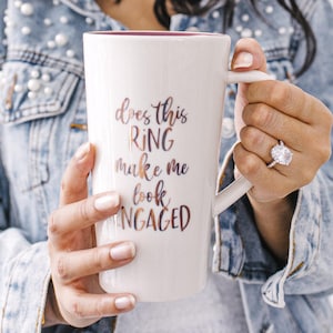 Engagement Mug - Does this Ring Make me Look Engaged, Bride Coffee Mug, Ceramic Mug, Just Engaged Gift, Newly Engaged Gift