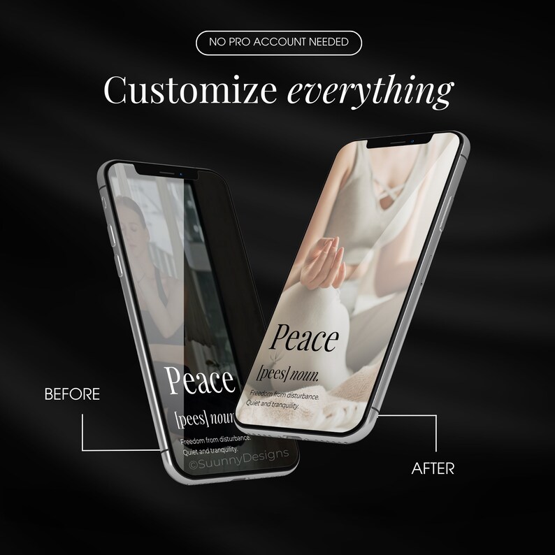 May include: Two silver smartphones, one displaying a dark screen labeled "BEFORE" and the other showing a person in a meditative pose, labeled "AFTER." Both phones feature the word "Peace" with a definition. The text "Customize everything" is above the phones.