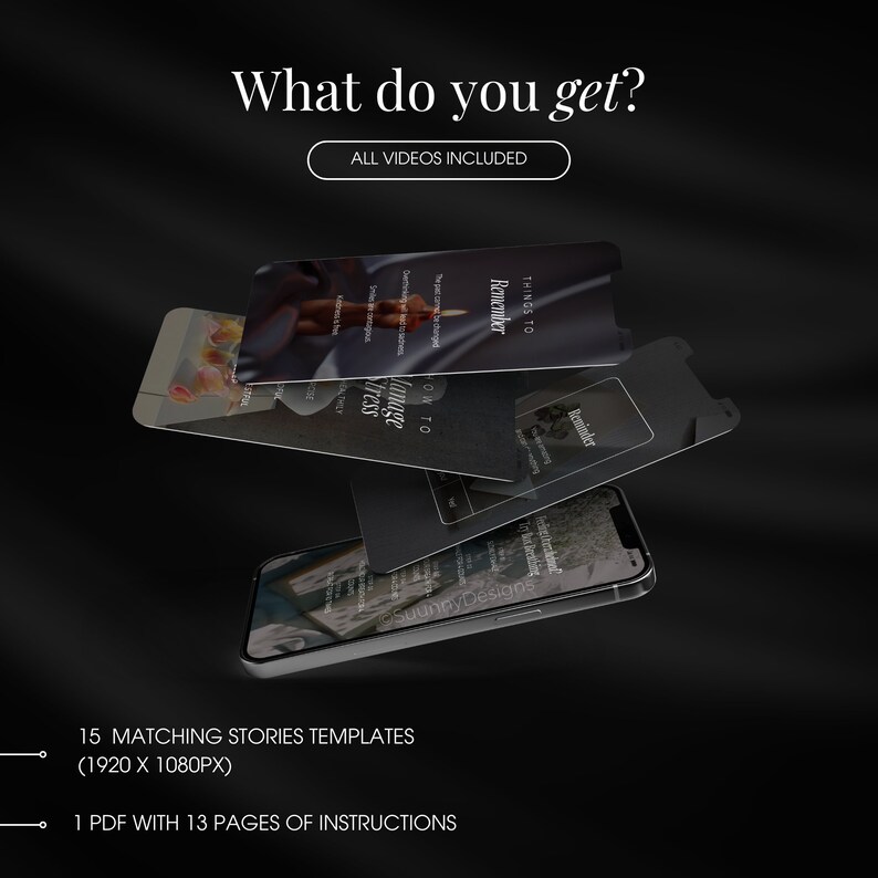 May include: A graphic design showcasing a presentation of digital templates on smartphones. The text reads "What do you get?" and "All videos included." Additional text highlights 15 matching stories templates and a 13-page PDF instruction guide. The background is black.