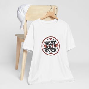Best Dad Ever Unisex Tee, Father&#39;s Day T-Shirt, Daddy Gift Shirt, Birthday Present Top, Family Matching Outfit
