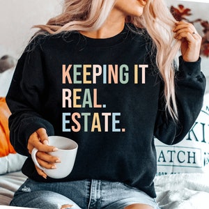 Keeping It Real Estate Realtor sweatshirt Real Estate Agent Real Estate sweatshirt Gift For Realtor Real Estate sweatshirts Realtor Gift