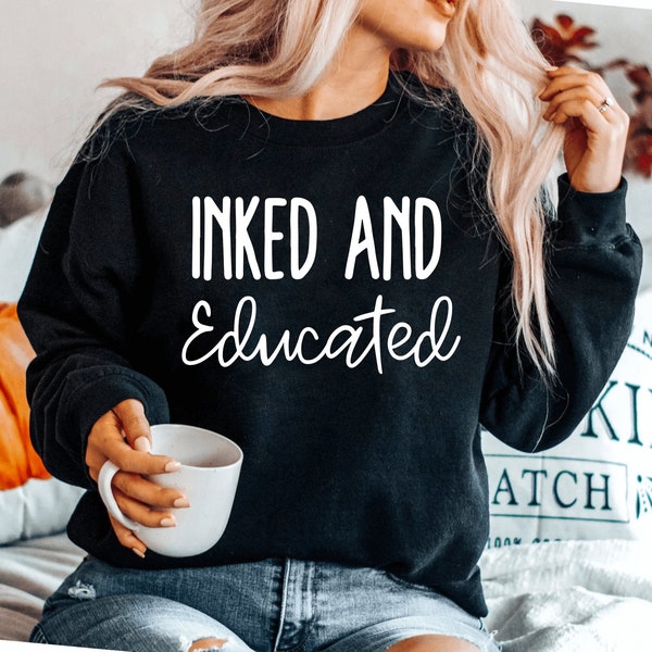Inked And Educated Tattoo Artist Gifts Tattoo sweatshirt Tattoo Gifts Tattoo sweatshirt Tattoo Tee Hipster sweatshirt Graduation Gift