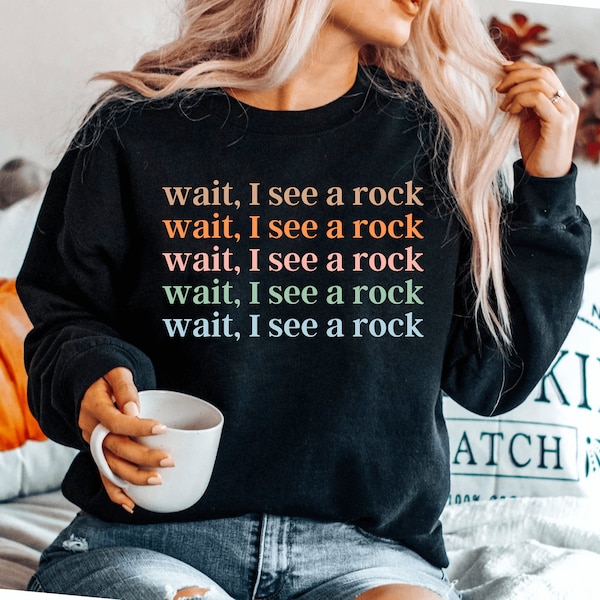 Wait I See A Rock Geology sweatshirt Geologit sweatshirt Geology Gift Geology Gifts Geology sweatshirt Geologist sweatshirt Geology Tee