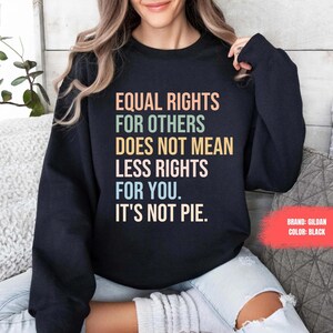 Equal Rights Sweatshirt, Human Rights Sweater, Social Justice Shirt, Equality Shirt, Feminist Shirt Pride Shirt Kindness Reproductive Rights
