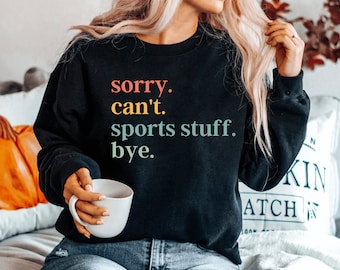 mom sweatshirt, mom, sports gifts for mom, baseball, softball, basketball, football, soccer, volleyball, tennis, sorry can&#39;t sports