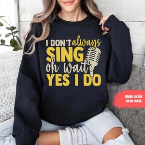 Funny Sweatshirt, Theatre Sweater, Singer Shirt, Music Lover Gift, Singing Shirt, Karaoke Shirt, Music Teacher Shirt Trendy Shirt Meme Shirt