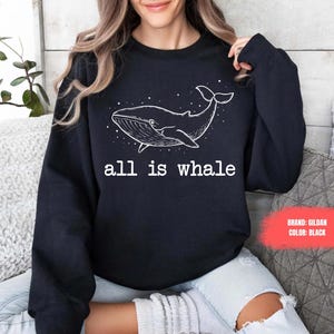 Whale Sweatshirt, Funny Sweater, Whale Lover Gift, Sea Shirt Life Shirt, Animal Lover Shirt, Whale Lover Shirt Ocean Animal Shirt Cute Women