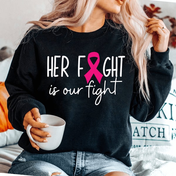 Cancer Support sweatshirt Her Fight Is Our Fight sweatshirt Motivational sweatshirt Cancer Awareness sweatshirt Cancer Ribbon Tee