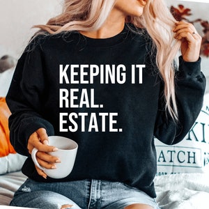 Keeping It Real Estate Realtor sweatshirt Real Estate Agent Real Estate sweatshirt Gift For Realtor Real Estate sweatshirts Realtor Gift