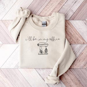 I'll Be In My Office Baking Sweatshirt, Cute Funny Baker Sweatshirt, Baking Mom Gift, Cookie Baking Gift, Funny Baking Gift Home Baker Shirt