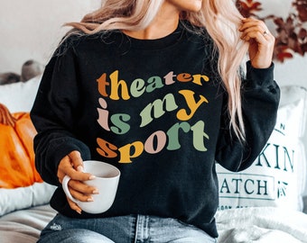 Theatrer Sweatshirt Actor Sweatshirt Actress Sweatshirt Acting Sweatshirt Theatre Gift Funny Sweatshirt Drama Sweatshirt Theater Gift