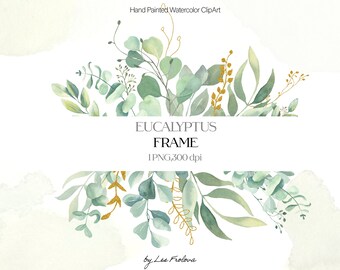 May include: A digital graphic featuring hand-painted watercolor eucalyptus leaves in shades of green and gold. The text reads Hand Painted Watercolor ClipArt, EUCALYPTUS FRAME, 1 PNG, 300 dpi, and by Les Frolova, arranged around the foliage.
