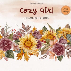May include: Watercolor seamless border featuring sunflowers, burgundy roses, and autumn leaves. The text "Cozy Girl" is displayed above the floral arrangement. The border is perfect for fall-themed designs.