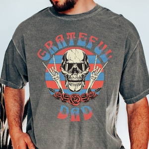 Grateful Dad T-Shirt, Comfort Colors, Father&#39;s Day Shirt, Fathers Day Gift, Gift for Dad, Funny Dad T Shirt, Grateful Dad Tee, Dad Gift