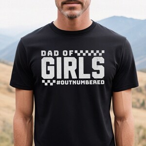 Dad of Girls Outnumbered T-Shirt, Proud Dad Shirt, Outnumbered by Tiny Humans, Father&#39;s Day Gift, New Dad Shirt, Fathers Day Shirt, Dad Gift