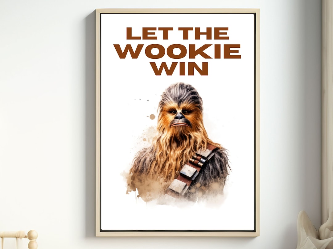 Chewbacca Art Print, Star Wars Wall Art, Star Wars Quote, Let the