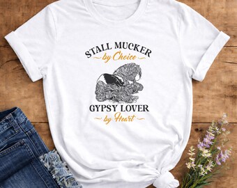 Stall Mucker by Choice Gypsy Lover by Heart T-Shirt | Sleeping Gypsy Vanner Design